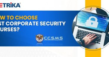 HOW TO CHOOSE THE BEST CORPORATE SECURITY COURSES?