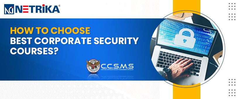 HOW TO CHOOSE THE BEST CORPORATE SECURITY COURSES?
