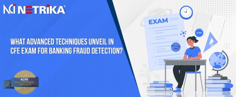 What Advanced Techniques Unveil in CFE Exam for Banking Fraud Detection?