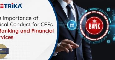 The Importance of Ethical Conduct for CFEs in Banking and Financial Services