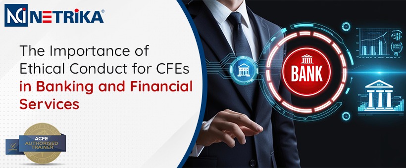 The Importance of Ethical Conduct for CFEs in Banking and Financial Services