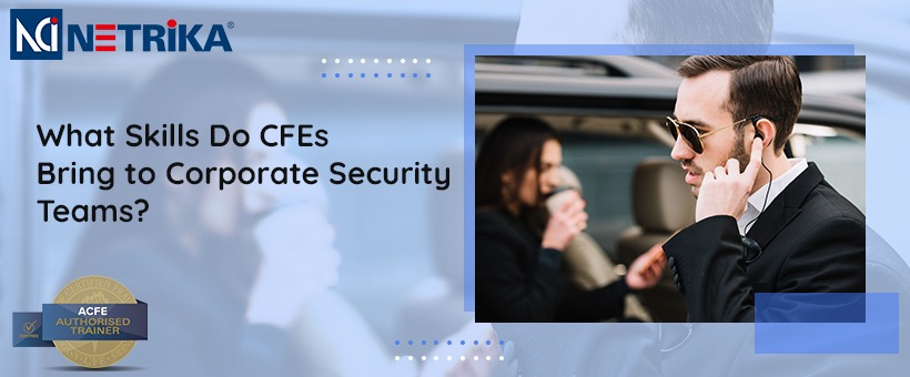 What Skills Do CFEs Bring to Corporate Security Teams?